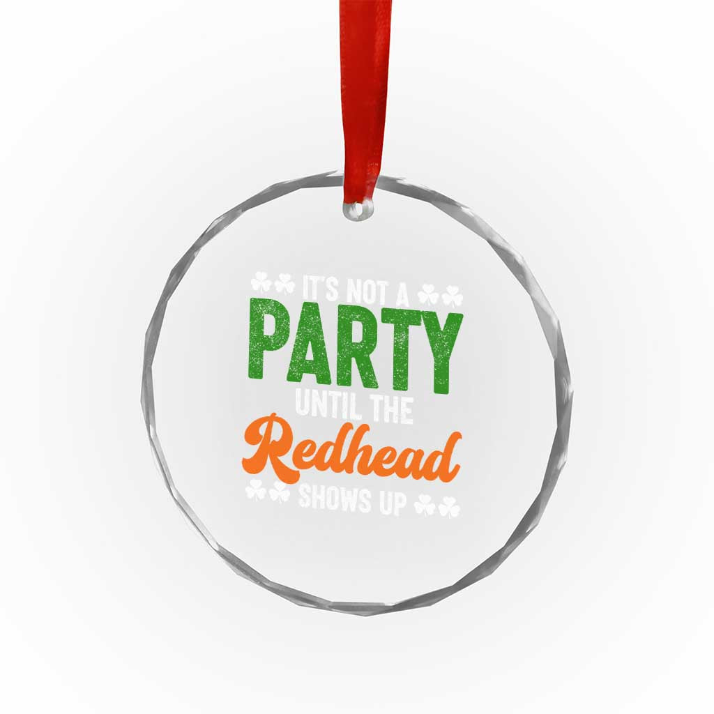 It Is Not A Party Until The Redhead Shows Up Crystal Glass Ornament Funny Irish St Patricks Day Shamrock TS11 Print Your Wear