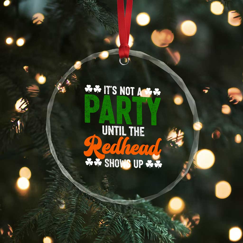 It Is Not A Party Until The Redhead Shows Up Crystal Glass Ornament Funny Irish St Patricks Day Shamrock TS11 Print Your Wear