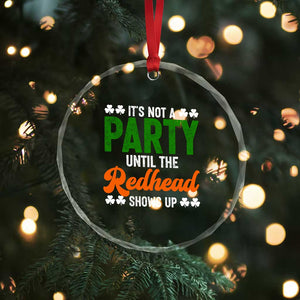 It Is Not A Party Until The Redhead Shows Up Crystal Glass Ornament Funny Irish St Patricks Day Shamrock TS11 Print Your Wear