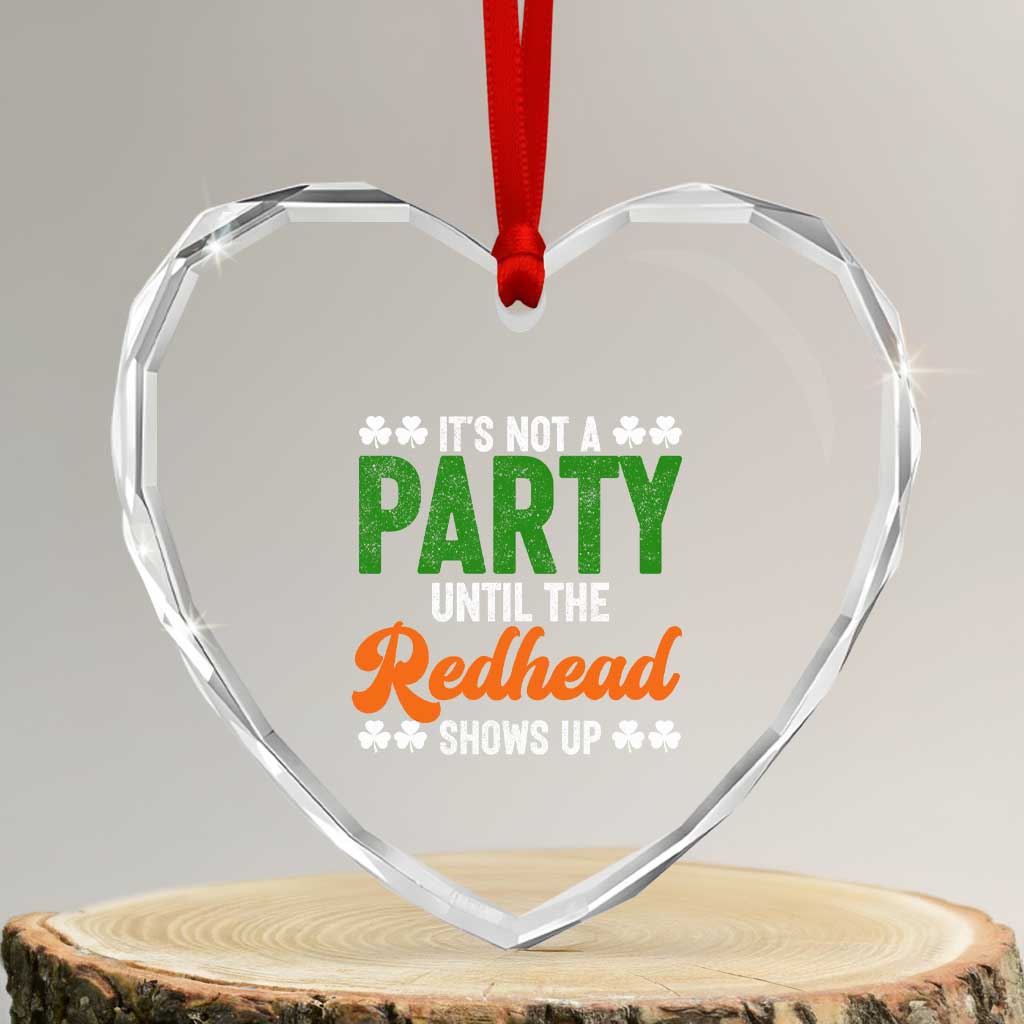 It Is Not A Party Until The Redhead Shows Up Heart Crystal Glass Ornament Funny Irish St Patricks Day Shamrock TS11 Transparent Glass 3'' Heart Print Your Wear