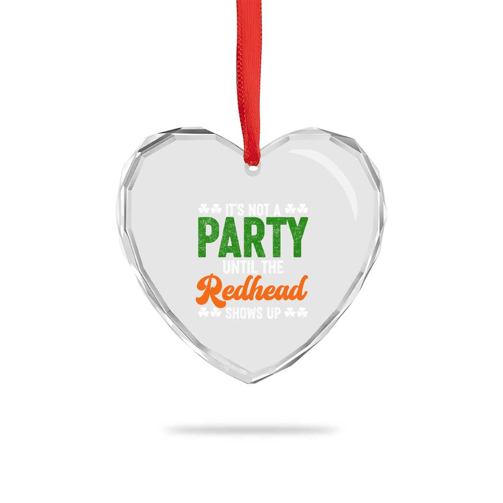 It Is Not A Party Until The Redhead Shows Up Heart Crystal Glass Ornament Funny Irish St Patricks Day Shamrock TS11 Print Your Wear