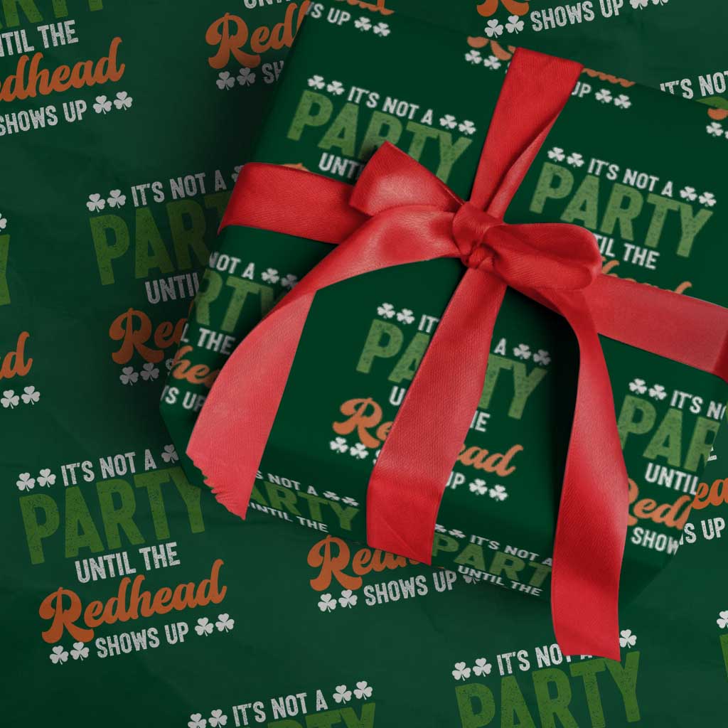 It Is Not A Party Until The Redhead Shows Up Wrapping Paper Roll Funny Irish St Patricks Day Shamrock TS11 Green Print Your Wear