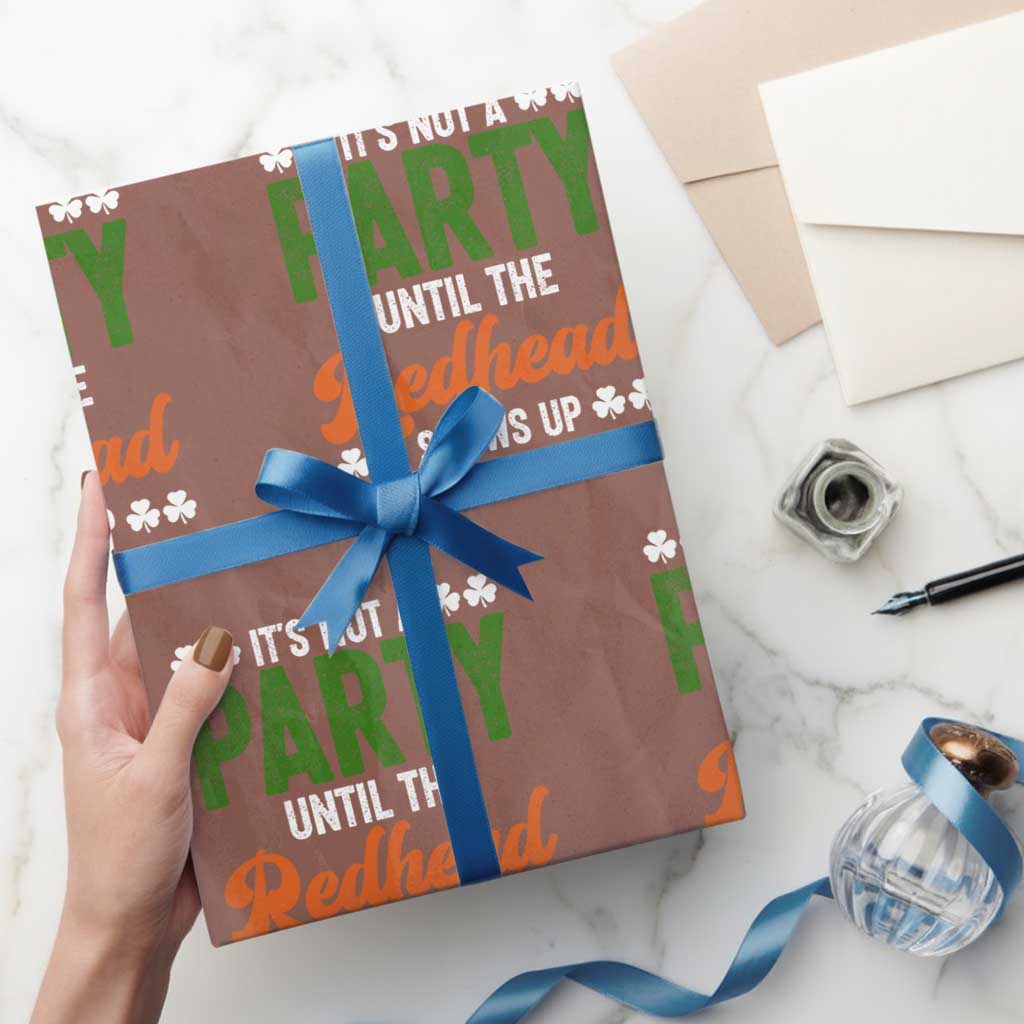 It Is Not A Party Until The Redhead Shows Up Wrapping Paper Roll Funny Irish St Patricks Day Shamrock TS11 Mocha Print Your Wear