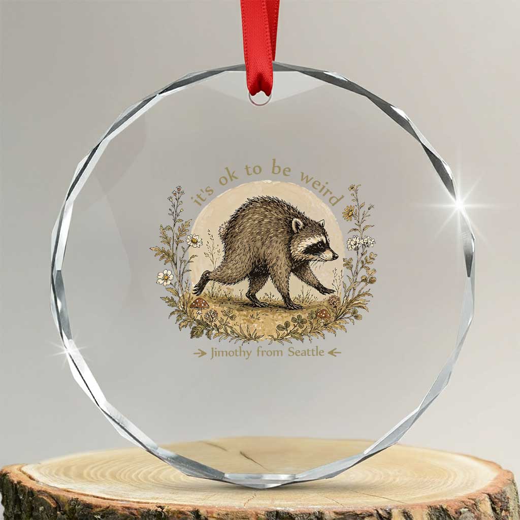 It is OK To Be Weird Jimothy the Raccoon Cottagecore Crystal Glass Ornament Floral Seattle Trash Panda Inspiration TS02 Transparent Glass 3'' Circle Print Your Wear