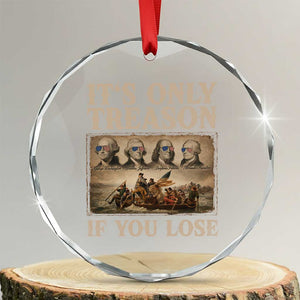 It Is Only Treason If You Lose Founding Fathers 4th of July Crystal Glass Ornament TS11 Transparent Glass 3'' Circle Print Your Wear