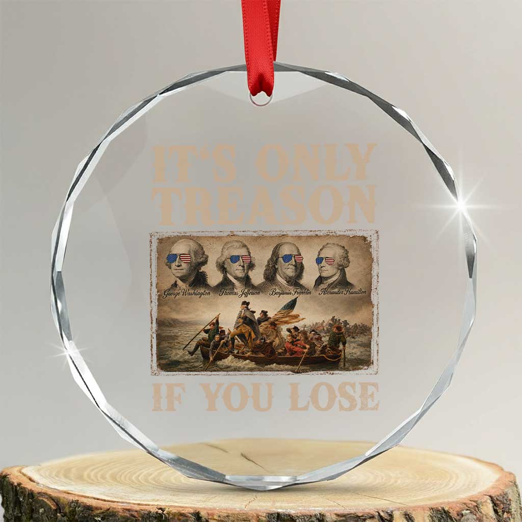 It Is Only Treason If You Lose Founding Fathers 4th of July Crystal Glass Ornament TS11 Transparent Glass 3'' Circle Print Your Wear