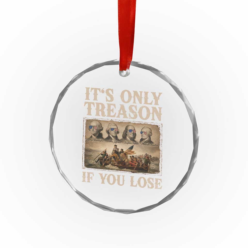 It Is Only Treason If You Lose Founding Fathers 4th of July Crystal Glass Ornament TS11 Print Your Wear