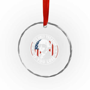 It Is Only Treason If You Lose George Washington Crystal Glass Ornament Funny 4th of July TS11 Print Your Wear