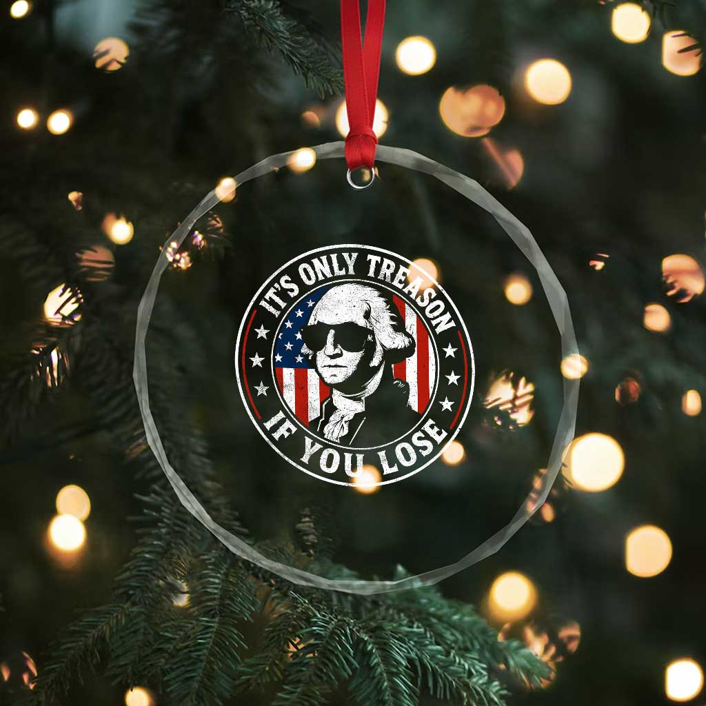 It Is Only Treason If You Lose George Washington Crystal Glass Ornament Funny 4th of July TS11 Print Your Wear