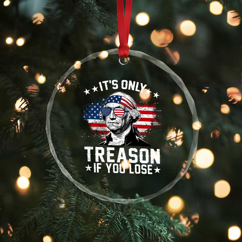 It Is Only Treason If You Lose George Washington Crystal Glass Ornament Funny 4th of July Vintage American Flag TS11 Print Your Wear