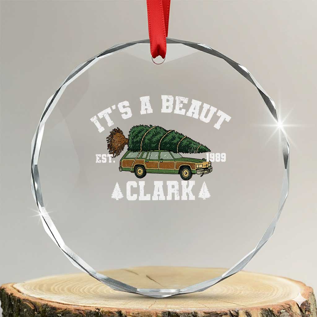 Its A Beaut Clark Crystal Glass Ornament Funny Christmas Vacation Holiday Movie TS11 Transparent Glass 3'' Circle Print Your Wear