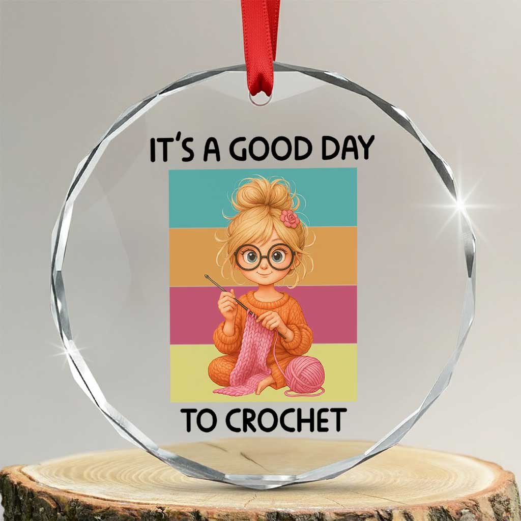 Its A Good Day To Crochet Crystal Glass Ornament Crochet Mom Gift TS12 Transparent Glass 3'' Circle Print Your Wear