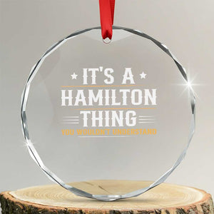 It's a Hamilton Thing You Wouldn't Understand Crystal Glass Ornament TS10 Transparent Glass 3'' Circle Print Your Wear