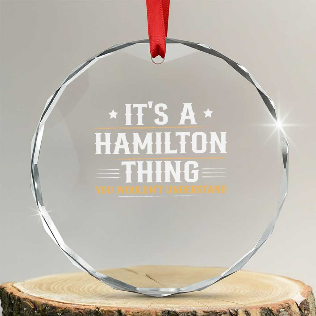 It's a Hamilton Thing You Wouldn't Understand Crystal Glass Ornament TS10 Transparent Glass 3'' Circle Print Your Wear