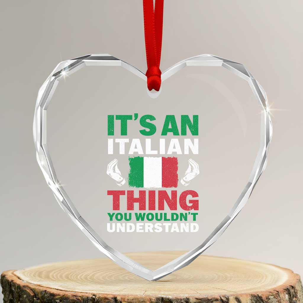 Its An Italian Thing You Wouldnt Understand Heart Crystal Glass Ornament Che Vuoi Italian Flag TS11 Transparent Glass 3'' Heart Print Your Wear