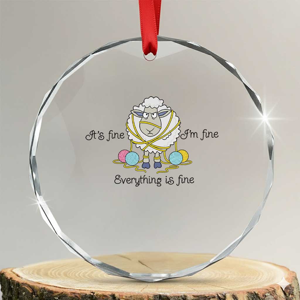 Its Fine I am Fine Everything Is Fine Crystal Glass Ornament Funny Sheep Yarn Chaos TS12 Transparent Glass 3'' Circle Print Your Wear