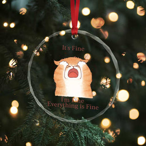 Its Fine I am Fine Everything is Fine Funny Cat Lover Crystal Glass Ornament TS12 Print Your Wear
