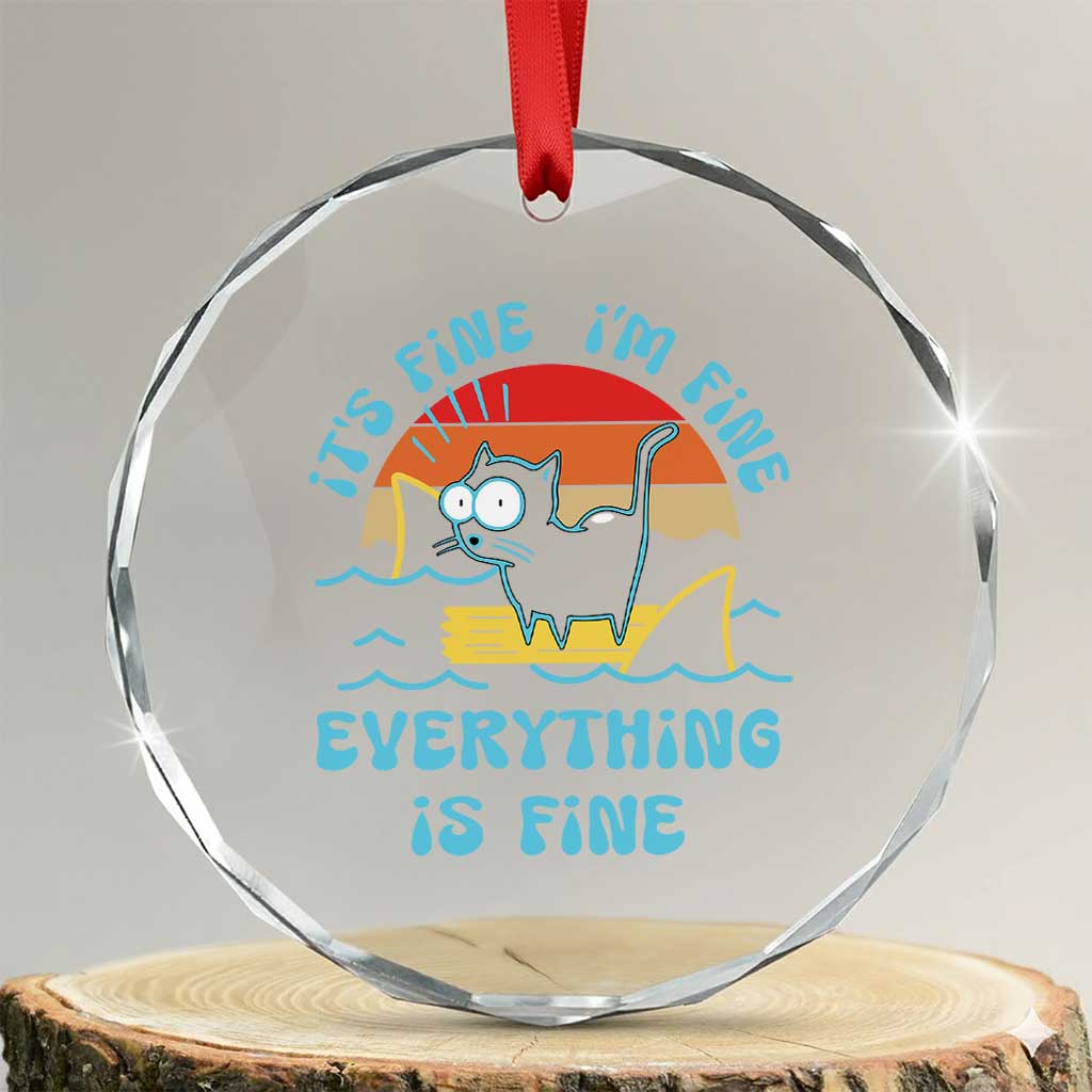 It's Fine I'm Fine Everything Is Fine Funny Cat Crystal Glass Ornament Christmas Gift TS10 Transparent Glass 3'' Circle Print Your Wear