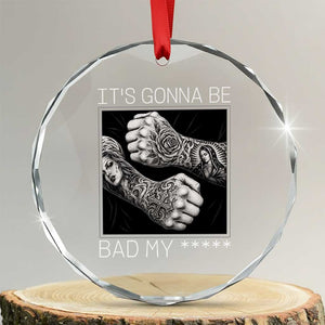 Its Gonna Be Bad Slang Quote Crystal Glass Ornament Distressed Fighting Fists West Coast Tattoo Graphic