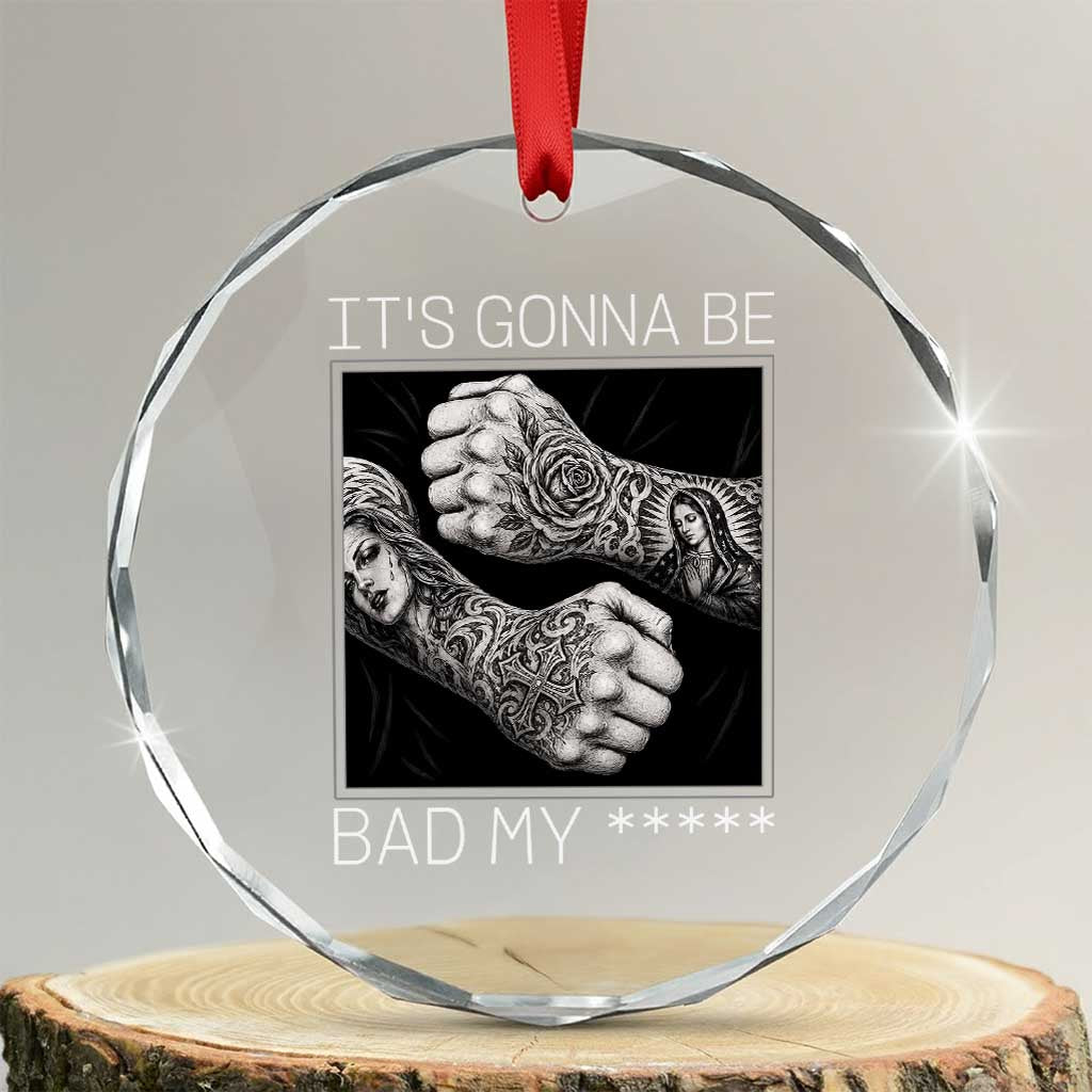 Its Gonna Be Bad Slang Quote Crystal Glass Ornament Distressed Fighting Fists West Coast Tattoo Graphic TS02 Transparent Glass 3'' Circle Print Your Wear