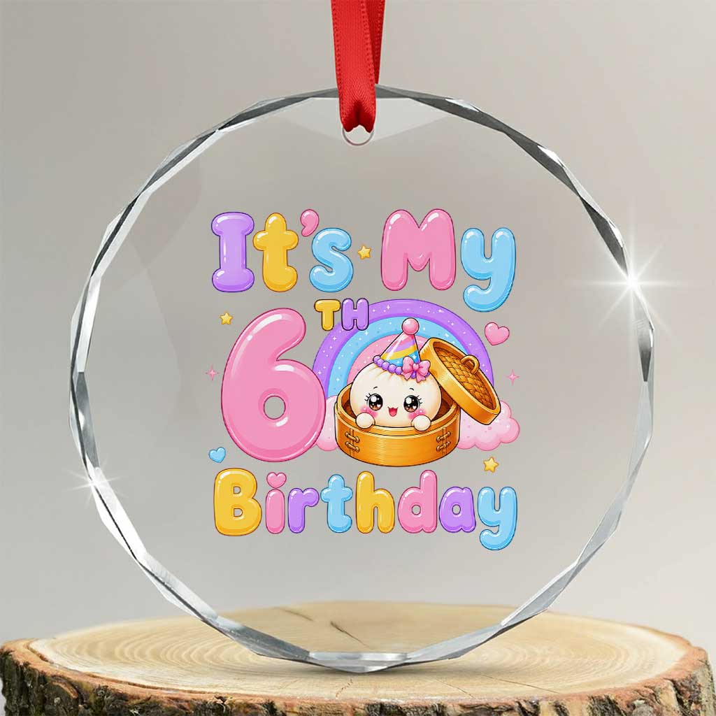 Its My 6th Birthday Kawaii Glitter Dumpling Graphic Crystal Glass Ornament Cute 6 Years Old Rainbow Bday Girl Party TS02 Transparent Glass 3'' Circle Print Your Wear