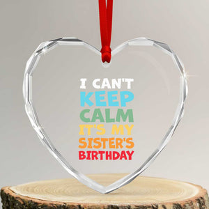 Its My Sisters Birthday Heart Crystal Glass Ornament I Cant Keep Calm Funny Brother Bday Party Family Matching TS10 Transparent Glass 3'' Heart Print Your Wear