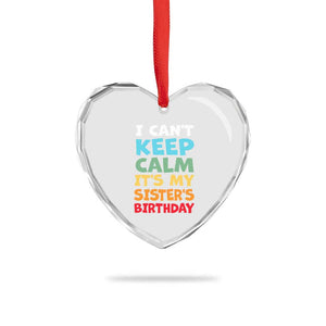 Its My Sisters Birthday Heart Crystal Glass Ornament I Cant Keep Calm Funny Brother Bday Party Family Matching TS10 Print Your Wear