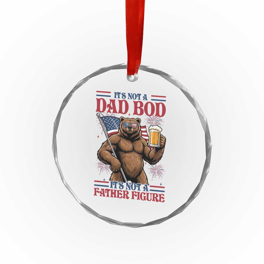 It's Not A Dad BOD It's A Father Figure Crystal Glass Ornament Dad Bear Drinking Beer 4th of July TS14 Print Your Wear