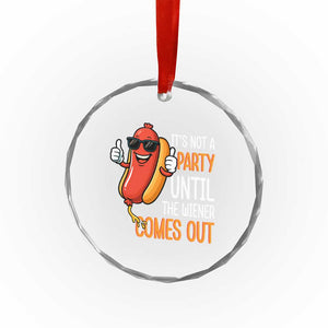 It's Not A Party Until The Wiener Comes Out Crystal Glass Ornament Funny Hot Dog Joke BBQ 4th of July Cookout TS02 Print Your Wear