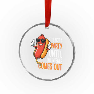 It's Not A Party Until The Wiener Comes Out Crystal Glass Ornament Funny Hot Dog Joke BBQ 4th of July Cookout TS02 Print Your Wear