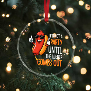 It's Not A Party Until The Wiener Comes Out Crystal Glass Ornament Funny Hot Dog Joke BBQ 4th of July Cookout TS02 Print Your Wear