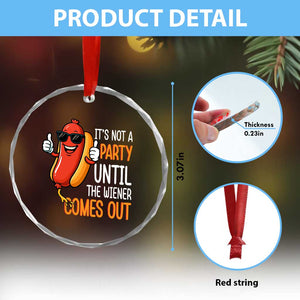 It's Not A Party Until The Wiener Comes Out Crystal Glass Ornament Funny Hot Dog Joke BBQ 4th of July Cookout TS02 Print Your Wear