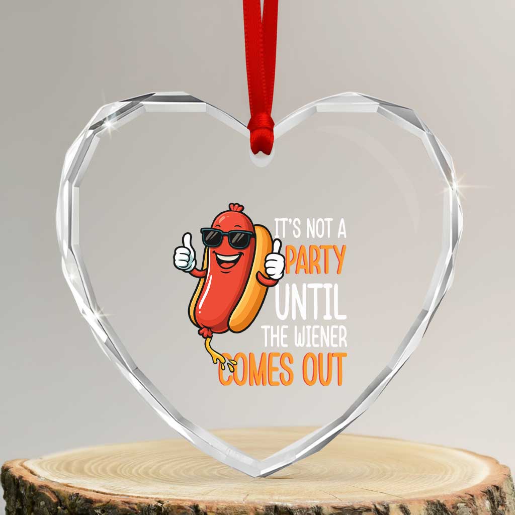 It's Not A Party Until The Wiener Comes Out Heart Crystal Glass Ornament Funny Hot Dog Joke BBQ 4th of July Cookout TS02 Transparent Glass 3'' Heart Print Your Wear