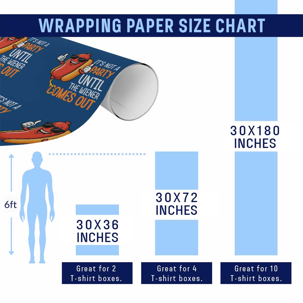 It's Not A Party Until The Wiener Comes Out Wrapping Paper Roll Funny Hot Dog Joke BBQ 4th of July Cookout TS02 Print Your Wear