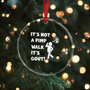 It’s Not A Pimp Walk It’s Gout Crystal Glass Ornament Funny Gout Dad Sarcastic TS14 Print Your Wear