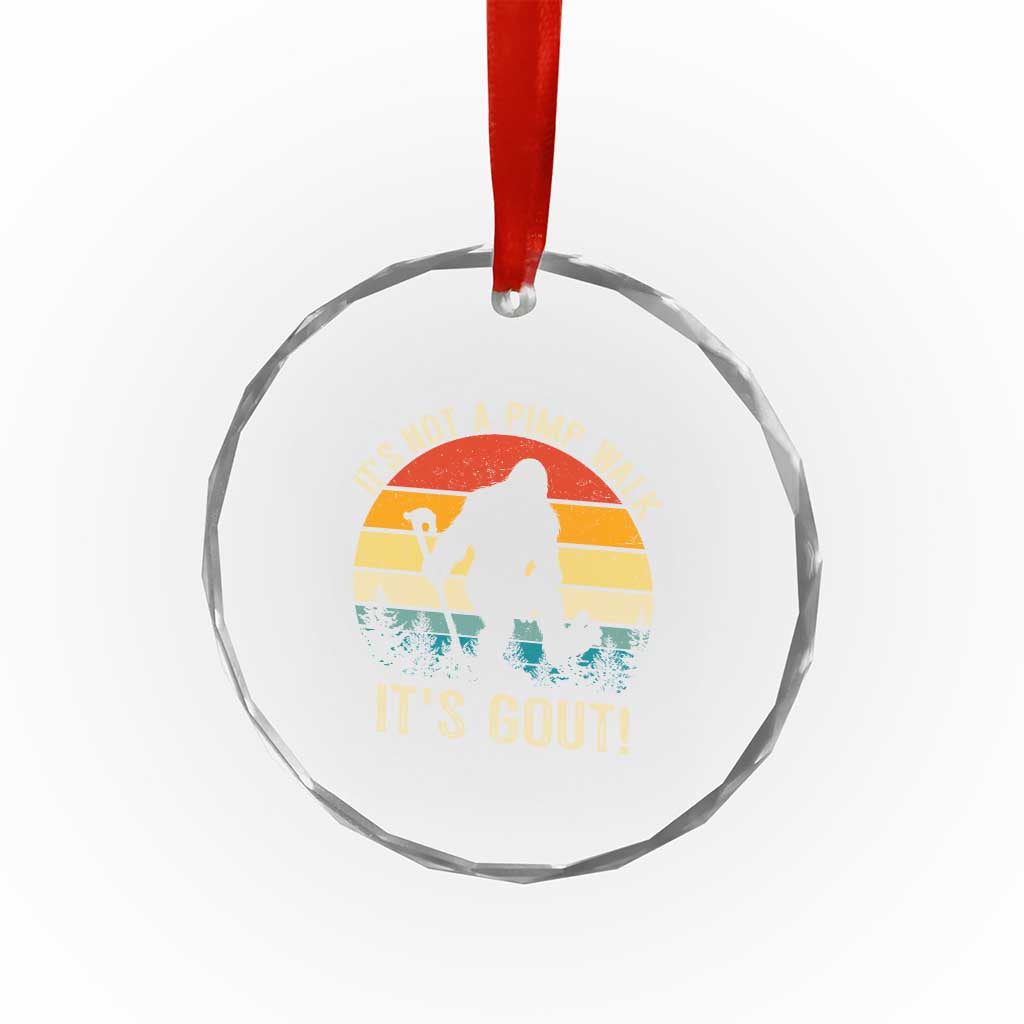It’s Not A Pimp Walk It’s Gout Crystal Glass Ornament Funny Gout Dad Sarcastic Bigfoot TS14 Print Your Wear