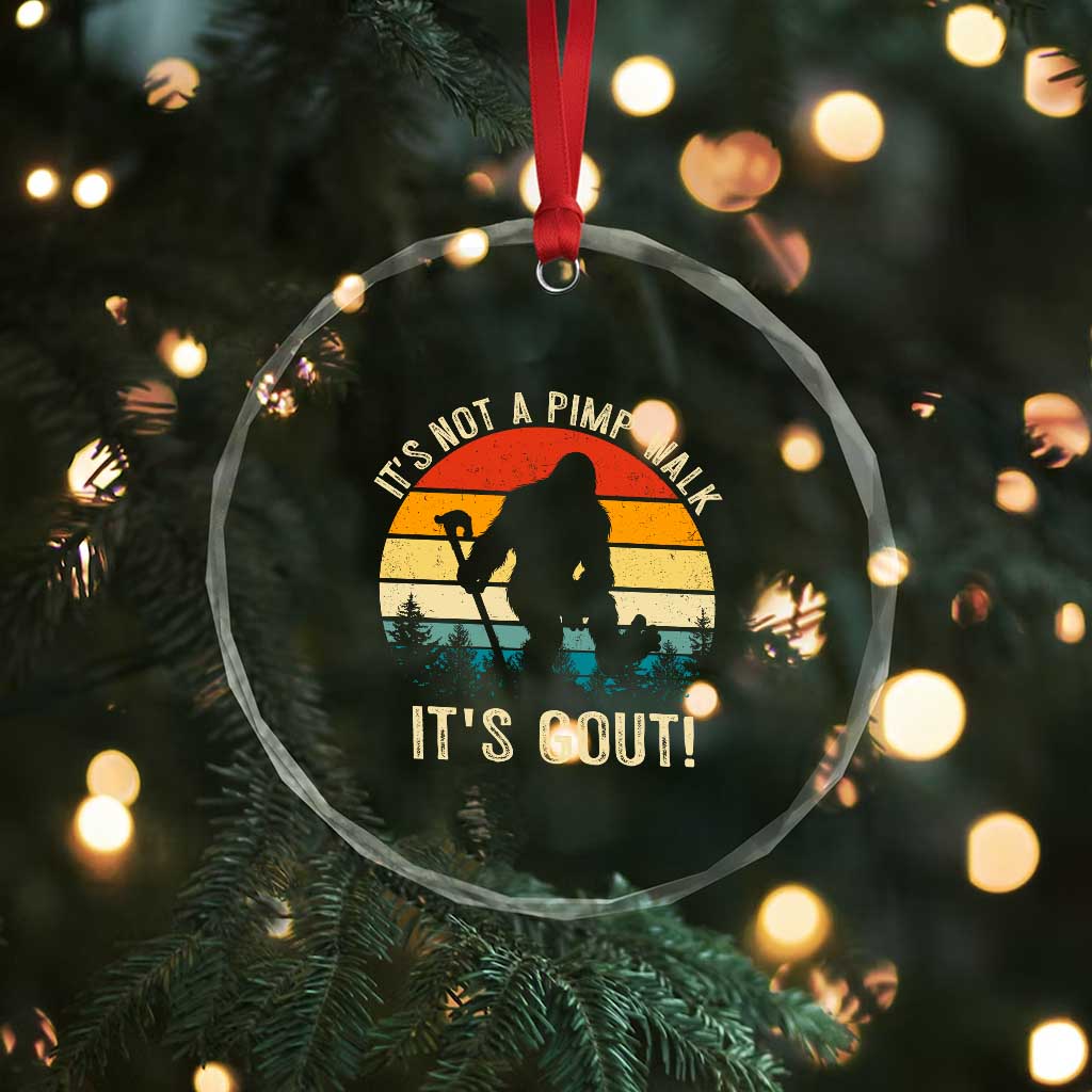 It’s Not A Pimp Walk It’s Gout Crystal Glass Ornament Funny Gout Dad Sarcastic Bigfoot TS14 Print Your Wear