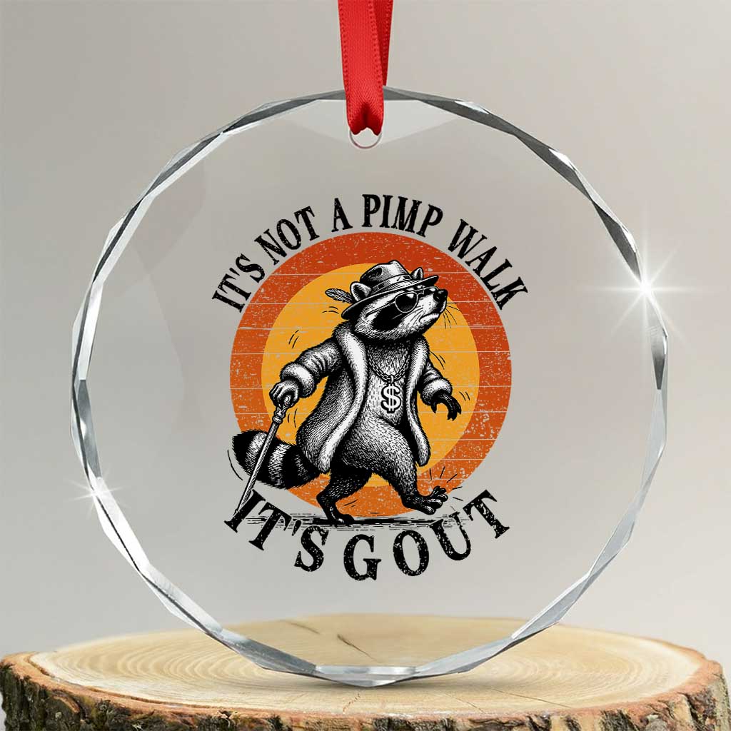It's Not A Pimp Walk It's Gout Crystal Glass Ornament Funny Gout Dad Sarcastic Raccoon TS14 Transparent Glass 3'' Circle Print Your Wear