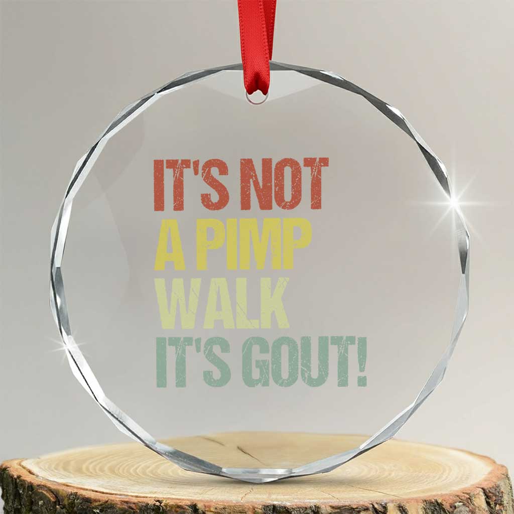 It's Not A Pimp Walk It's Gout Crystal Glass Ornament Funny Old Man Medical Humor TS14 Transparent Glass 3'' Circle Print Your Wear