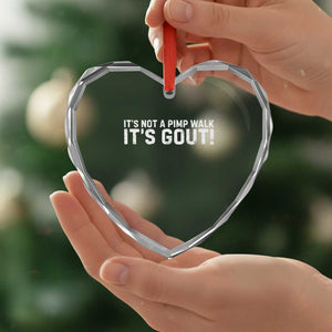 It's Not A Pimp Walk It's Gout Heart Crystal Glass Ornament Funny Chronic Pain Humorous Arthritis Limping Joke TS02 Print Your Wear