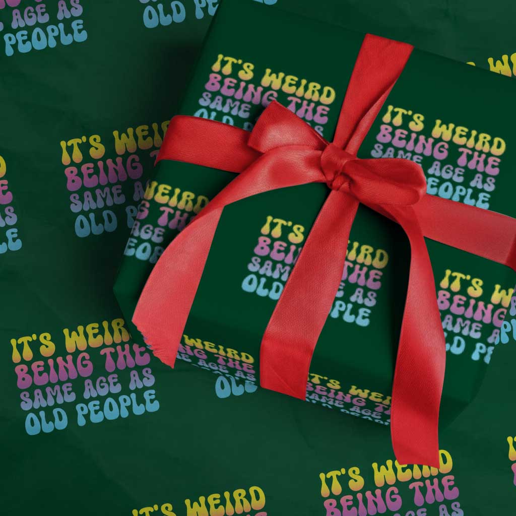 It's Weird Being The Same Age As Old People Wrapping Paper Roll TS10 Green Print Your Wear