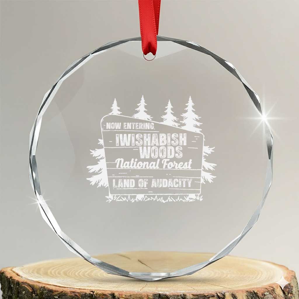 Iwishabish Woods National Forest Crystal Glass Ornament Funny Land of Audacity Meme Sassy Humor TS02 Transparent Glass 3'' Circle Print Your Wear