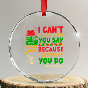 James Baldwin Crystal Glass Ornament I Can't Believe What You Say Because I See What You Do TS14 Transparent Glass 3'' Circle Print Your Wear
