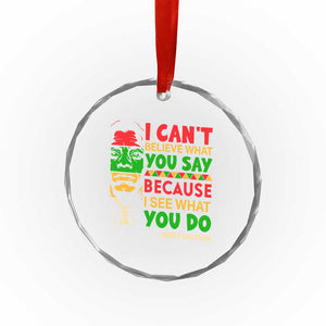 James Baldwin Crystal Glass Ornament I Can't Believe What You Say Because I See What You Do TS14 Print Your Wear