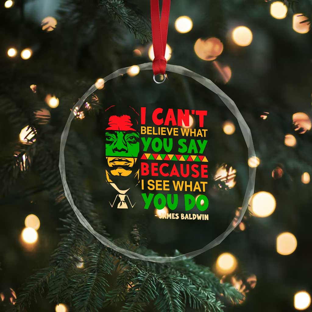 James Baldwin Crystal Glass Ornament I Can't Believe What You Say Because I See What You Do TS14 Print Your Wear