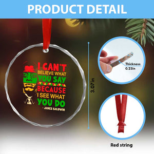 James Baldwin Crystal Glass Ornament I Can't Believe What You Say Because I See What You Do TS14 Print Your Wear