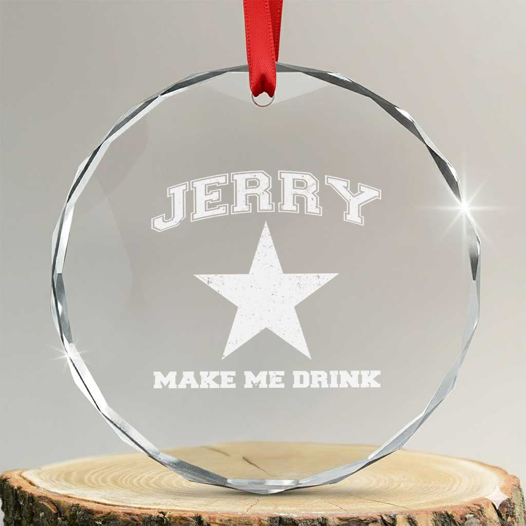 Jerry Makes Me Drink Crystal Glass Ornament Hilarious I Love DFC TS10 Transparent Glass 3'' Circle Print Your Wear