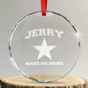 Jerry Makes Me Drink Crystal Glass Ornament Hilarious I Love DFC TS10 Transparent Glass 3'' Circle Print Your Wear