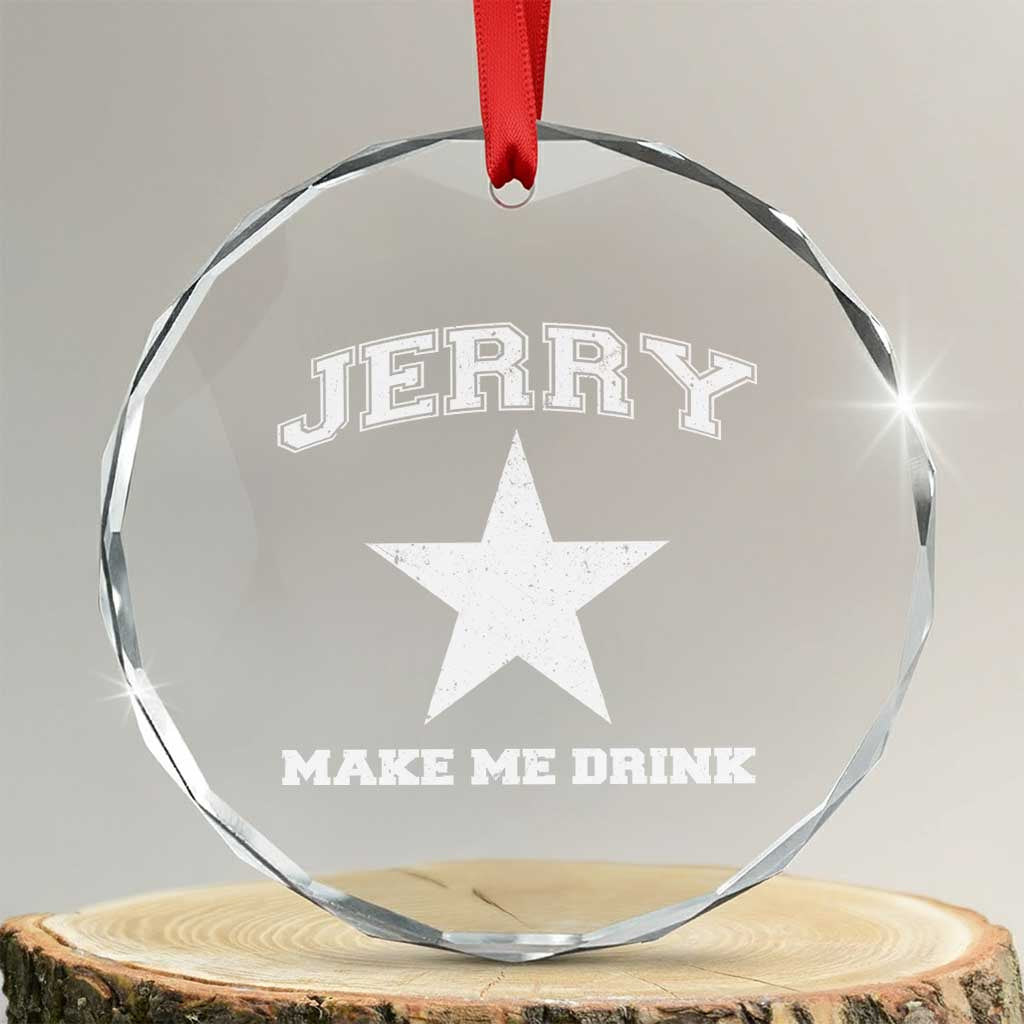 Jerry Makes Me Drink Crystal Glass Ornament Hilarious I Love Dallas TS10 Transparent Glass 3'' Circle Print Your Wear