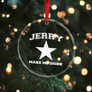 Jerry Makes Me Drink Crystal Glass Ornament Hilarious I Love Dallas TS10 Print Your Wear